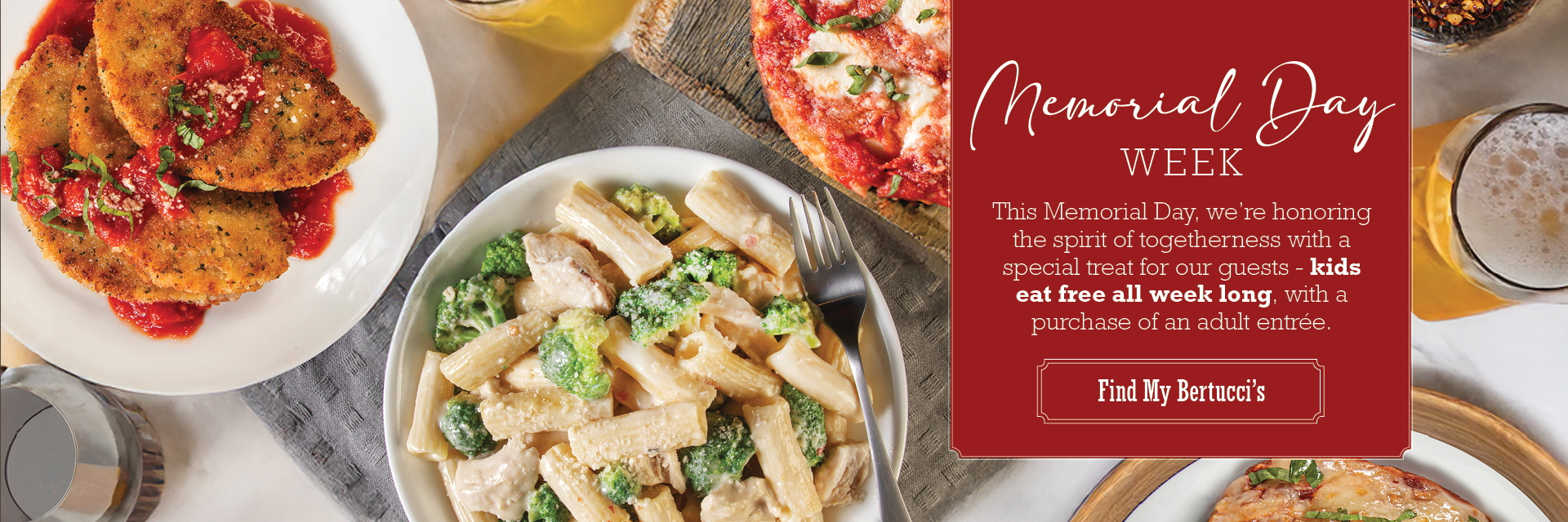 Memorial Day Week. This memorial day we're honoring hte spirit of togetherness with a special treat for our guests - kids eat free all week long, with a purchase of an adult entree.